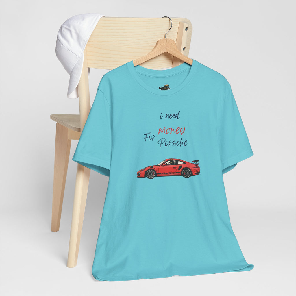 need money for porsche Graphic Tee, Casual Summer Shirt, Marine Life T-Shirt, Gift for Sea Lovers,  high quality