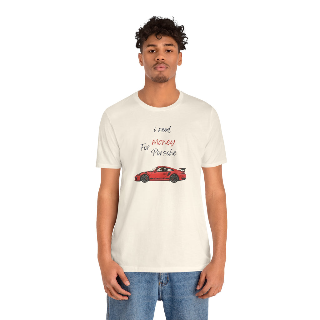 need money for porsche Graphic Tee, Casual Summer Shirt, Marine Life T-Shirt, Gift for Sea Lovers,  high quality