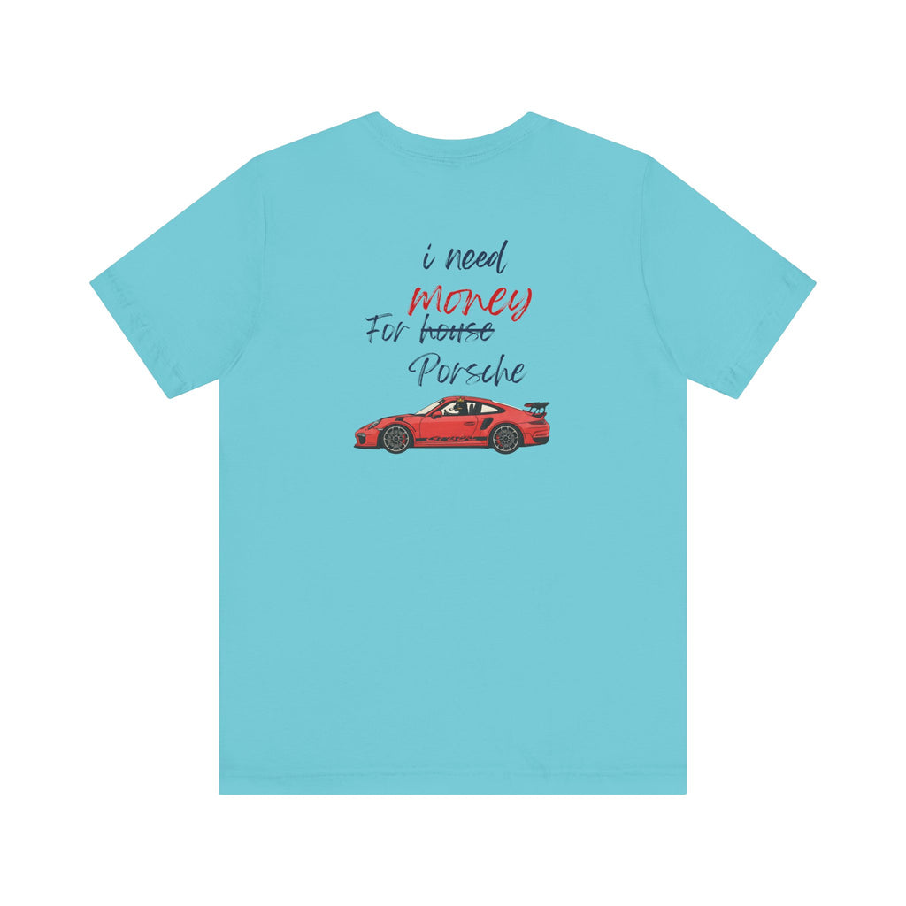 need money for porsche  2 Graphic Tee, Casual Summer Shirt, Marine Life T-Shirt, Gift for Sea Lovers,  high quality