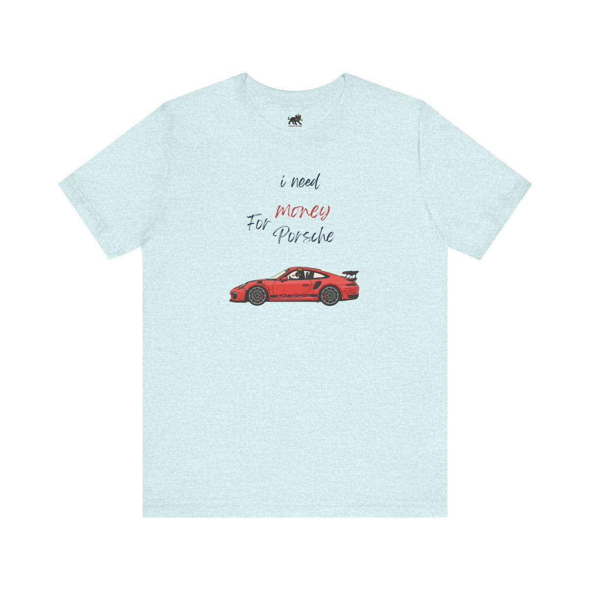 need money for porsche Graphic Tee, Casual Summer Shirt, Marine Life T-Shirt, Gift for Sea Lovers,  high quality