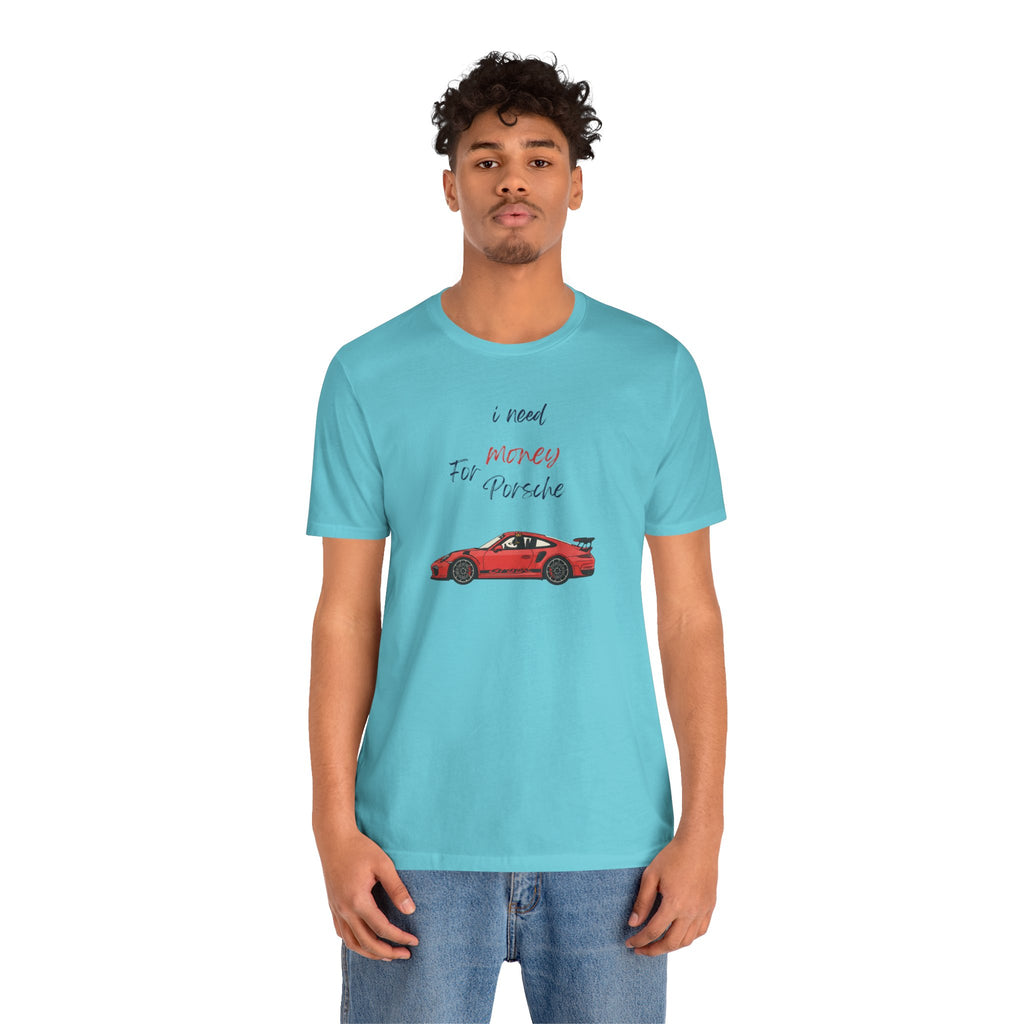 need money for porsche Graphic Tee, Casual Summer Shirt, Marine Life T-Shirt, Gift for Sea Lovers,  high quality