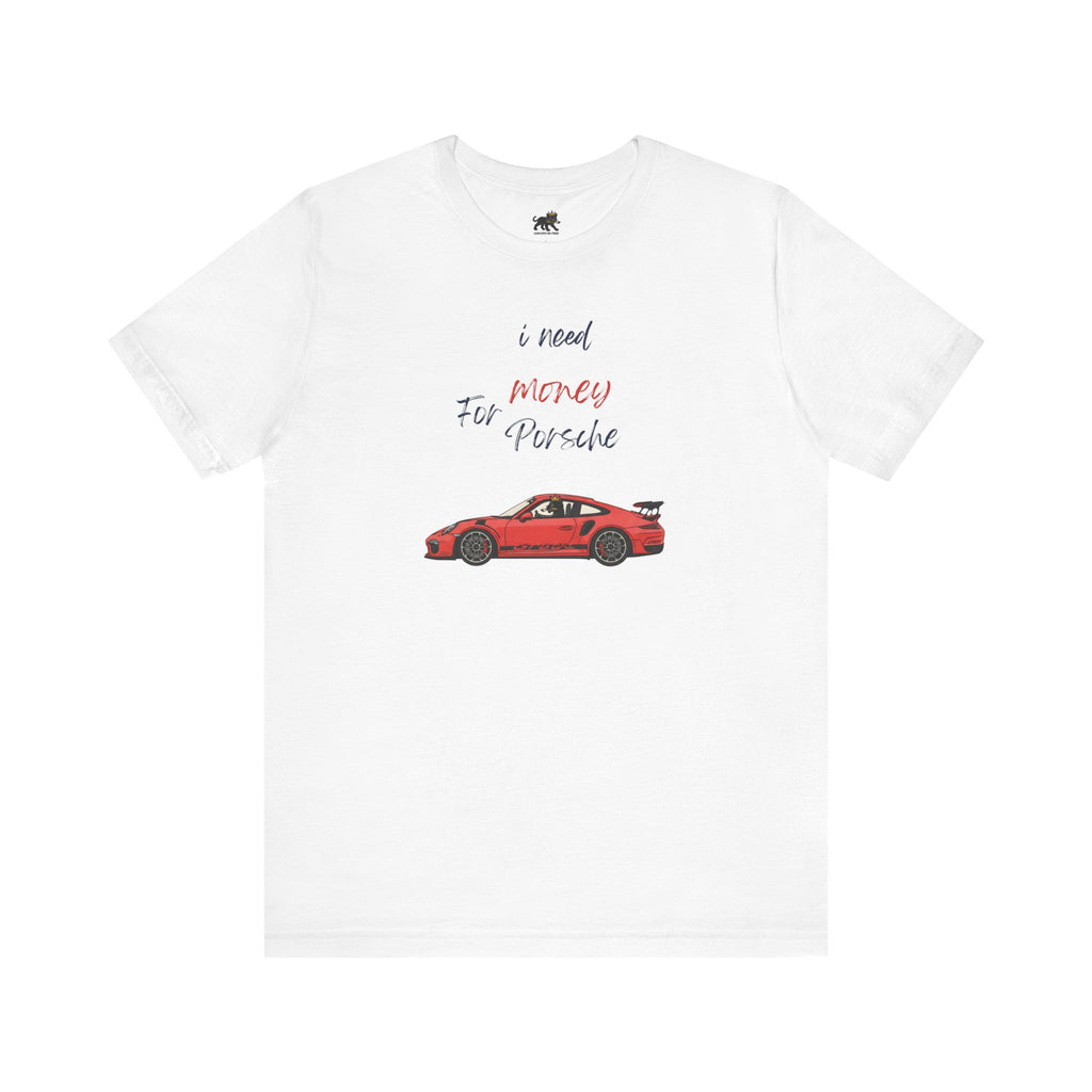 need money for porsche Graphic Tee, Casual Summer Shirt, Marine Life T-Shirt, Gift for Sea Lovers,  high quality