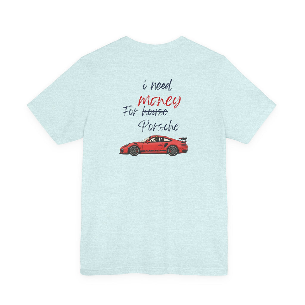 need money for porsche  2 Graphic Tee, Casual Summer Shirt, Marine Life T-Shirt, Gift for Sea Lovers,  high quality