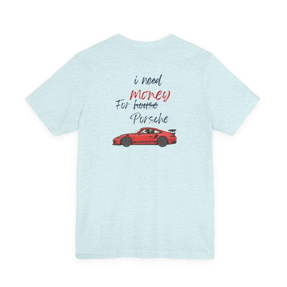 need money for porsche  2 Graphic Tee, Casual Summer Shirt, Marine Life T-Shirt, Gift for Sea Lovers,  high quality
