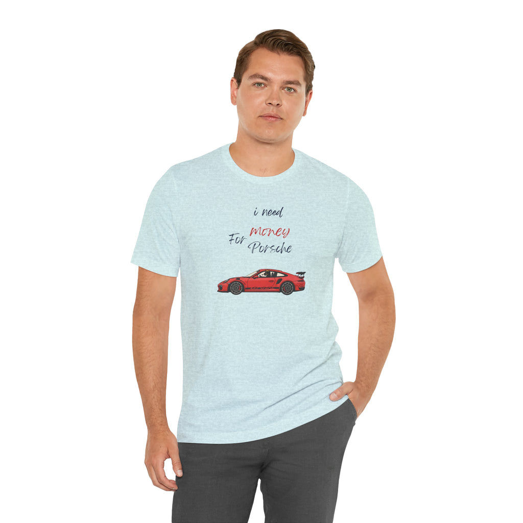 need money for porsche Graphic Tee, Casual Summer Shirt, Marine Life T-Shirt, Gift for Sea Lovers,  high quality