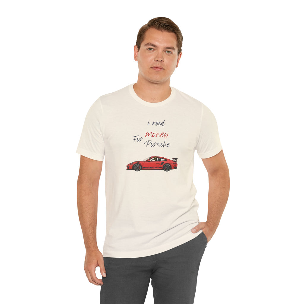 need money for porsche Graphic Tee, Casual Summer Shirt, Marine Life T-Shirt, Gift for Sea Lovers,  high quality